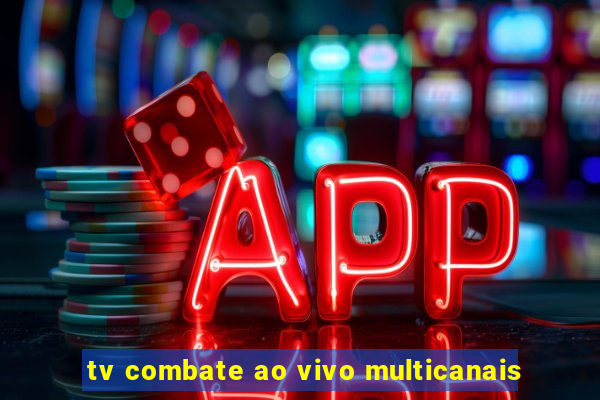 tv combate ao vivo multicanais